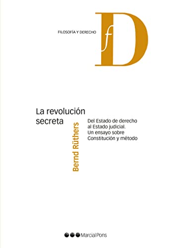 La revolución secreta: Del Estado de Derecho al Estado judicial. Un ensayo sobre Constitución y método (Filosofía y Derecho) von Marcial Pons Ediciones Jurídicas y Sociales, S.A.