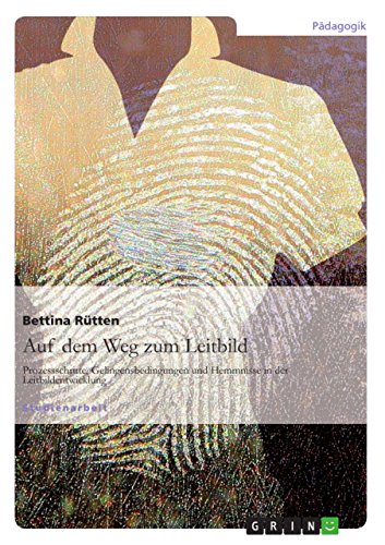 Auf dem Weg zum Leitbild: Prozessschritte, Gelingensbedingungen und Hemmnisse in der Leitbildentwicklung Auf dem Weg zum Leitbild: Prozessschritte, Gelingensbedingungen und Hemmnisse in der Leitbildentwicklung von GRIN Verlag