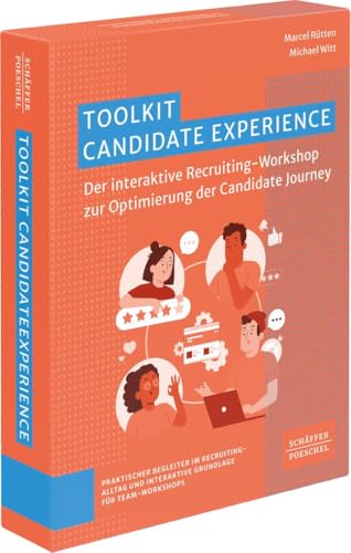 Toolkit Candidate Experience: Der interaktive Recruiting-Workshop zur Optimierung der Candidate Journey. In Zeiten von Fachkräftemangel die Arbeitgeberattraktivität steigern & Arbeitgebermarke stärken von Schäffer-Poeschel