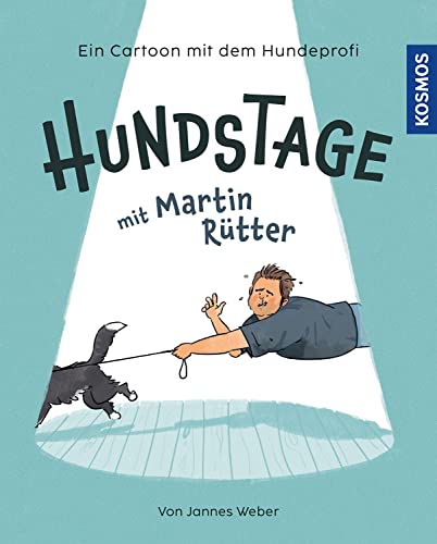 Hundstage mit Martin Rütter: Mit Martin und Emma auf der Hundewiese / Cartoons von Jannes Weber von Kosmos