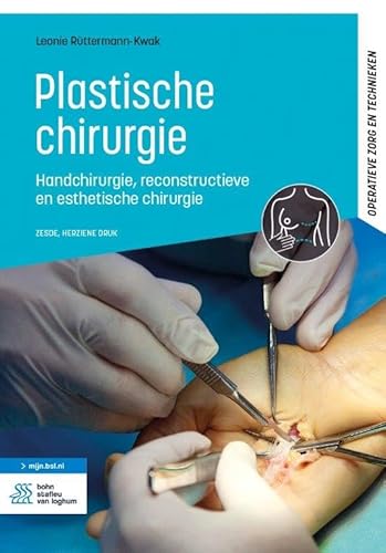 Plastische chirurgie: handchirurgie, reconstructieve en esthetische chirurgie (Operatieve zorg en technieken) von Bohn Stafleu van Loghum