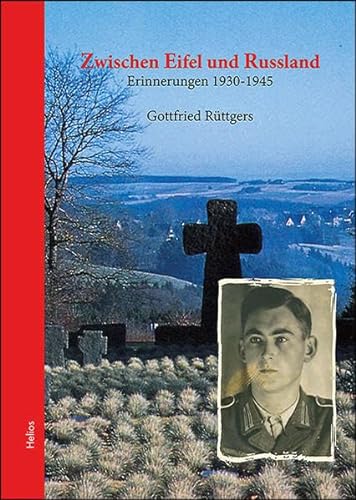 Zwischen Eifel und Russland: Erinnerungen 1930 - 1945 von Helios