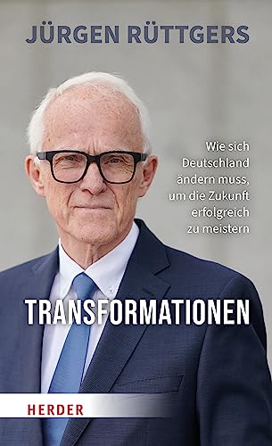 Transformationen: Wie sich Deutschland ändern muss, um die Zukunft erfolgreich zu meistern von Verlag Herder