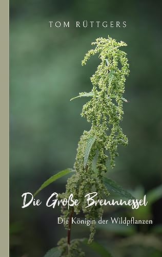 Die Große Brennnessel: Die Königin der Wildpflanzen von Book on Demand