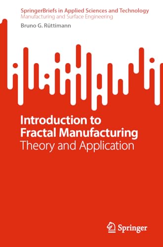 Introduction to Fractal Manufacturing: Theory and Application (Manufacturing and Surface Engineering)