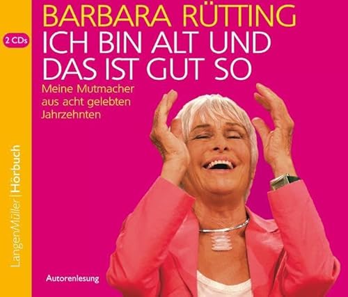 Ich bin alt und das ist gut so (CD): Meine Mutmacher aus acht gelebten Jahrzehnten, Autorenlesung