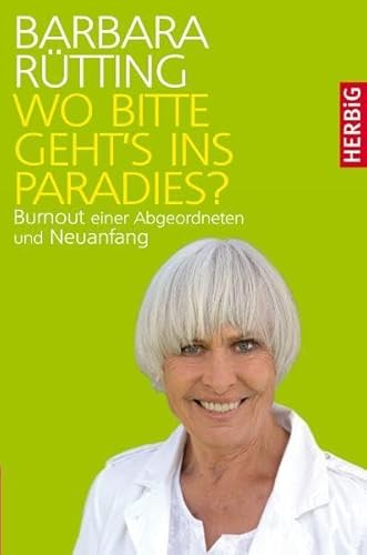 Wo bitte geht's ins Paradies?: Burnout einer Abgeordneten und Neuanfang