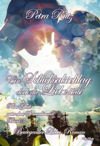 Ein Schicksalsschlag, doch die Liebe bleibt - Bewegender Liebes-Roman - Pures Glück unter dem Sternenhimmel Band 3 von DeBehr