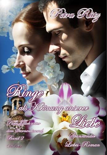 Ringe als Krönung unserer Liebe - Pures Glück unter dem Sternenhimmel Band 2 - Spannender Liebes-Roman