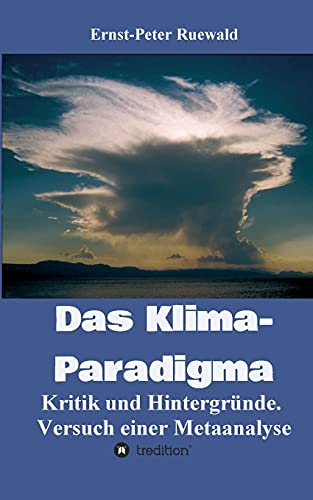 Das Klima-Paradigma: Kritik und Hintergründe. Versuch einer Metaanalyse von tredition