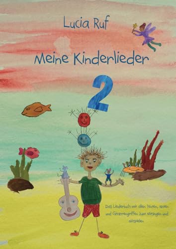 Meine Kinderlieder 2 - 40 weitere bezaubernde neue Kinderlieder: Das Liederbuch mit allen Texten, Noten und Gitarrengriffen zum Mitsingen und Mitspielen