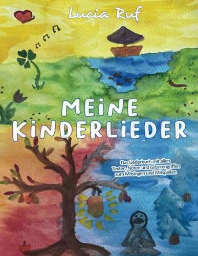 Meine Kinderlieder: Das Liederbuch mit allen Texten, Noten und Gitarrengriffen zum Mitsingen und Mitspielen von Independently published