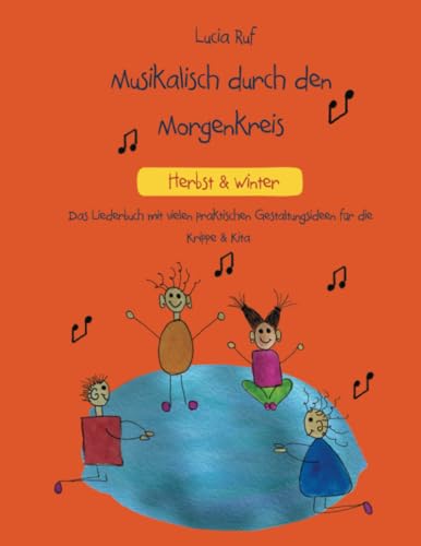 Musikalisch durch den Morgenkreis - Herbst & Winter: Das Liederbuch mit vielen praktischen Gestaltungsideen für die Krippe & Kita von Independently published