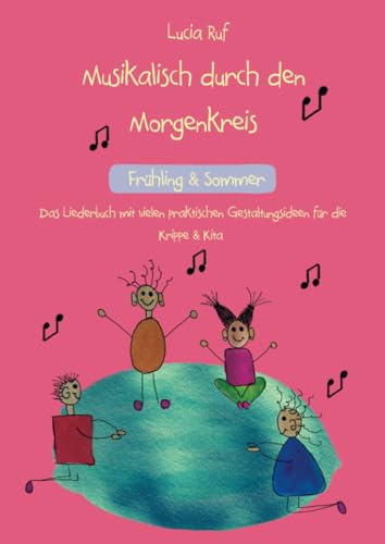 Musikalisch durch den Morgenkreis: Frühling & Sommer: Das Liederbuch mit vielen praktischen Gestaltungsideen für die Krippe & Kita von Verlag Stephen Janetzko