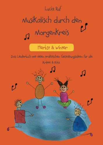 Musikalisch durch den Morgenkreis: Herbst & Winter: Das Liederbuch mit vielen praktischen Gestaltungsideen für die Krippe & Kita von Verlag Stephen Janetzko
