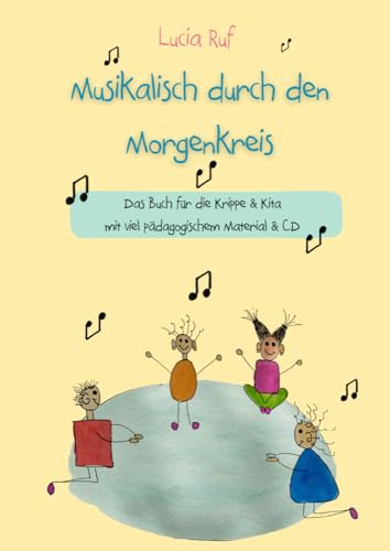 Musikalisch durch den Morgenkreis: Liederbuch mit CD: Das Buch für die Krippe & Kita mit viel pädagogischem Material & CD
