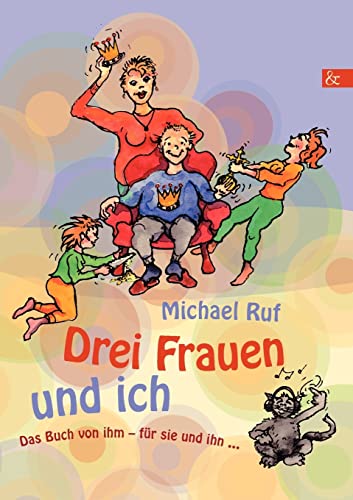 Drei Frauen und ich: Roman