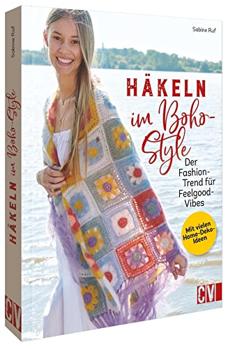 Boho chic: Häkeln im Boho Style. Der Fashion-Trend für Feelgood-Vibes: Häkelanleitung für Kleidung, Accessoires, Home Deko im trendigen Boho Style von Christophorus Verlag
