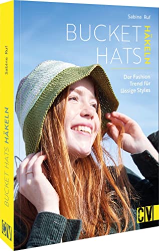 Häkel-Buch – Bucket Hats häkeln: Der Fashion-Trend für lässige Styles. Ausführliche Häkel-Anleitungen für die beliebten Hüte. von Christophorus Verlag