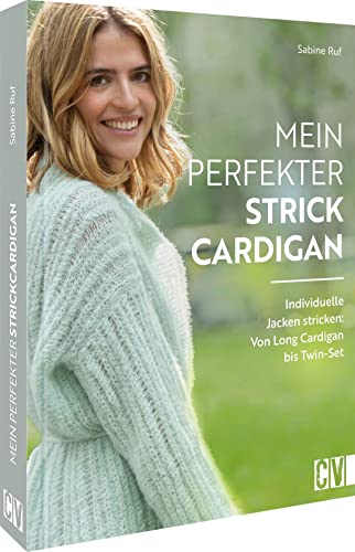 Strickbuch – Mein perfekter Strick-Cardigan: Individuelle Jacken stricken: Von Long Cardigan bis Twin-Set. Vielfältige Formen vom kleinen Jäckchen bis zur gemütlichen Oversizejacke zum Nachstricken von Christophorus