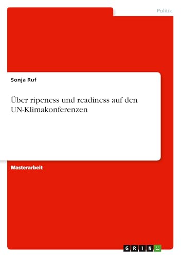 Über ripeness und readiness auf den UN-Klimakonferenzen von GRIN Verlag