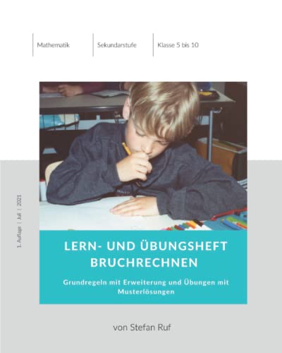 Mathematik Lern- und Übungsheft Bruchrechnen (Sekundarstufe): Grundregeln mit Erweiterung und Übungen mit Musterlösungen