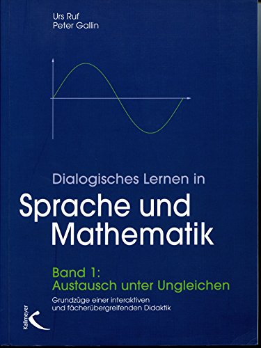 Dialogisches Lernen in Sprache und Mathematik: Bd. 1: Austausch unter Ungleichen. Grundzüge einer interaktiven und fächerübergreifenden Didaktik. Bd. ... Unterricht mit Kernideen und Reisetagebüchern