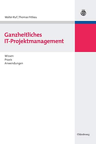 Ganzheitliches IT-Projektmanagement: Wissen, Praxis, Anwendungen