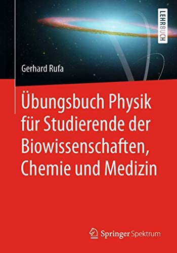 Übungsbuch Physik für Studierende der Biowissenschaften, Chemie und Medizin: Lehrbuch Übungsbuch Physik für Studierende der Biowissenschaften, Chemie und Medizin: Lehrbuch