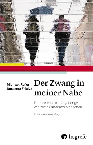 Der Zwang in meiner Nähe: Rat und Hilfe für Angehörige von zwangskranken Menschen von HOGREFE (VORM. VERLAG HANS HUBER )
