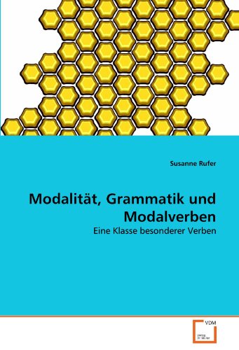 Modalität, Grammatik und Modalverben: Eine Klasse besonderer Verben von VDM Verlag Dr. Müller
