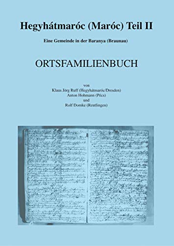 Hegyhátmaróc (Maróc) Teil II: Eine Gemeinde in der Baranya (Braunau) - ORTSFAMILIENBUCH