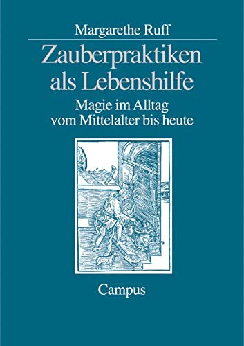 Zauberpraktiken als Lebenshilfe: Magie im Alltag vom Mittelalter bis heute