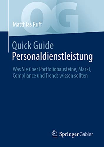 Quick Guide Personaldienstleistung: Was Sie über Portfoliobausteine, Markt, Compliance und Trends wissen sollten von Springer Gabler