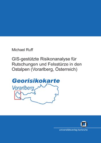 GIS-gestützte Risikoanalyse für Rutschungen und Felsstürze in den Ostalpen (Vorarlberg, Österreich) von KIT Scientific Publishing