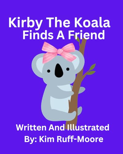 Kirby The Koala: Finds A Friend von Independently published