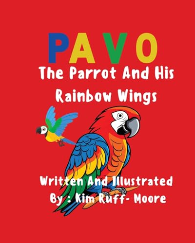 Pavo: The Parrot and His Rainbow Wings von Ruff Moore Media Publishing