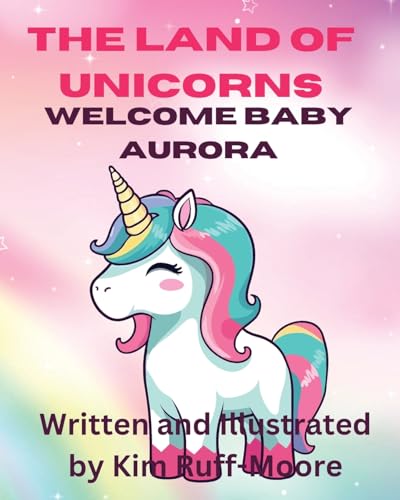 The Land Of Unicorns Welcome Baby Aurora von Ruff Moore Media Publishing