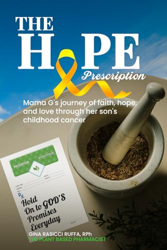 The Hope Prescription: Mama G’s Journey of Faith, Hope, and Love Through Her Son’s Childhood Cancer von Self-Publish