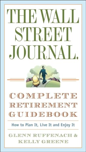 The Wall Street Journal. Complete Retirement Guidebook: How to Plan It, Live It and Enjoy It (Wall Street Journal Guides)