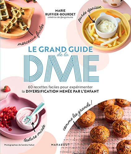 Le grand guide de la DME: 60 recettes faciles pour expérimenter la diversification menée par l'enfant von MARABOUT