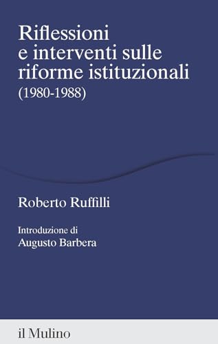 Riflessioni e interventi sulle riforme istituzionali (1980-1988) (Percorsi) von Il Mulino