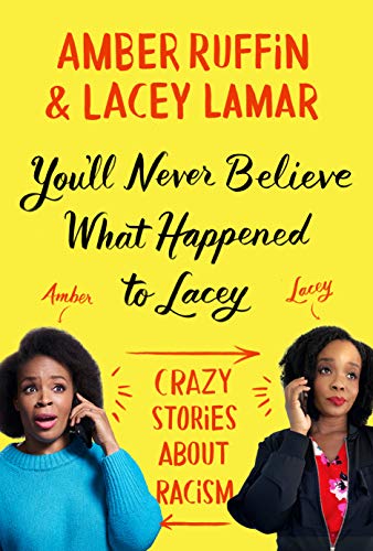 You'll Never Believe What Happened to Lacey: Crazy Stories about Racism von Grand Central Publishing