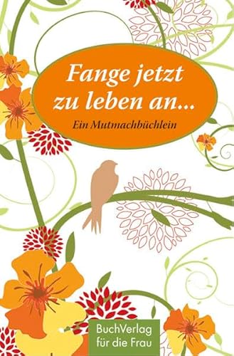 Fange jetzt zu leben an...: Ein Mutmachbüchlein (Minibibliothek)
