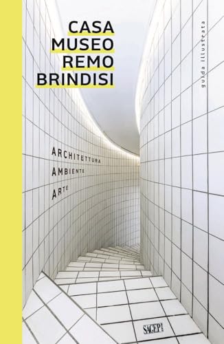 Casa Museo Remo Brindisi. Architettura, ambiente, arte. Guida illustrata (Sagep Guide) von SAGEP