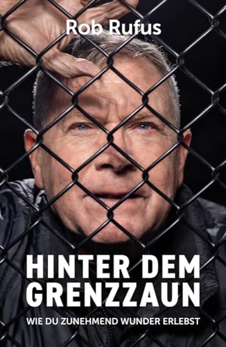 Hinter dem Grenzzaun: Wie du zunehmend Wunder erlebst von Grace today Verlag