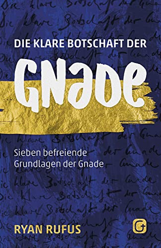 Die klare Botschaft der Gnade: Sieben befreiende Grundlagen der Gnade von Grace today Verlag
