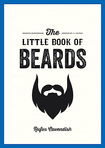 The Little Book of Beards: Grooming Tips, Style Advice and Fascinating Facts for Those with a Fondness for Facial Hair