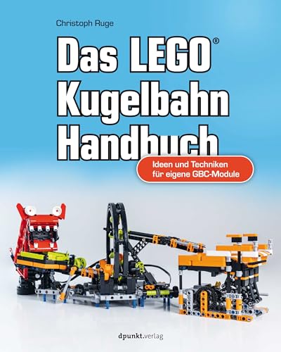 Das LEGO®-Kugelbahn-Handbuch: Ideen und Techniken für eigene GBC-Module von dpunkt.verlag GmbH