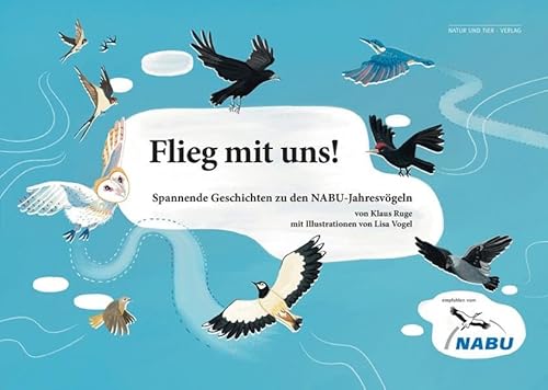 Flieg mit uns!: Spannende Geschichten zu den NABU-Jahresvögeln (NABU - Vogel des Jahres)